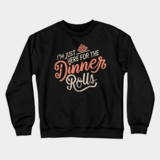 I'm Just Here For The Dinner Rolls - Thanksgiving - vintage Crewneck Sweatshirt